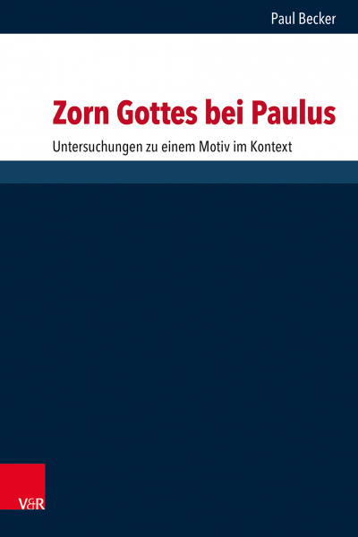 Zorn Gottes bei Paulus : Untersuchungen zu einem Motiv im Kontext